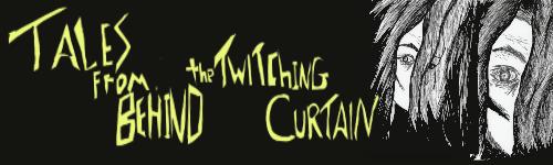 Tales From Behind The Twitching Curtain title banner